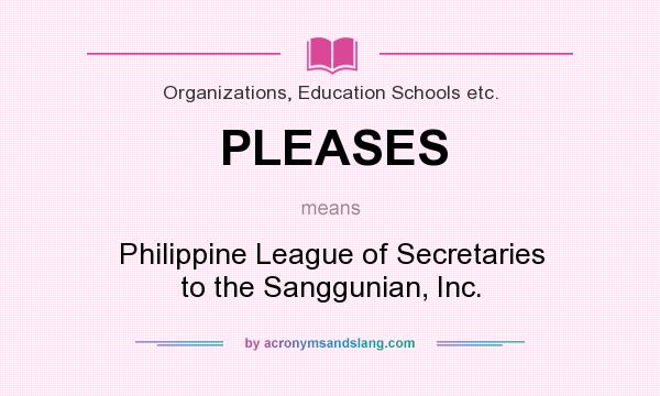 What does PLEASES mean? It stands for Philippine League of Secretaries to the Sanggunian, Inc.