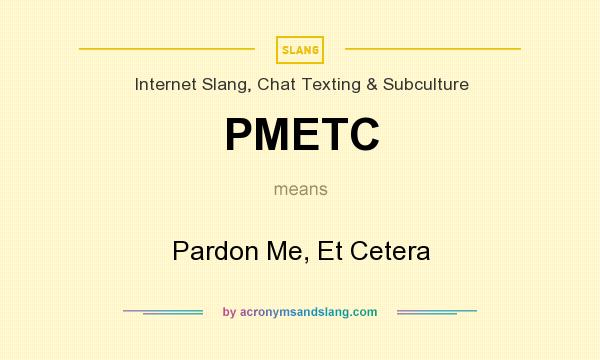What does PMETC mean? It stands for Pardon Me, Et Cetera