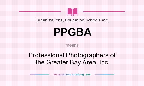 What does PPGBA mean? It stands for Professional Photographers of the Greater Bay Area, Inc.