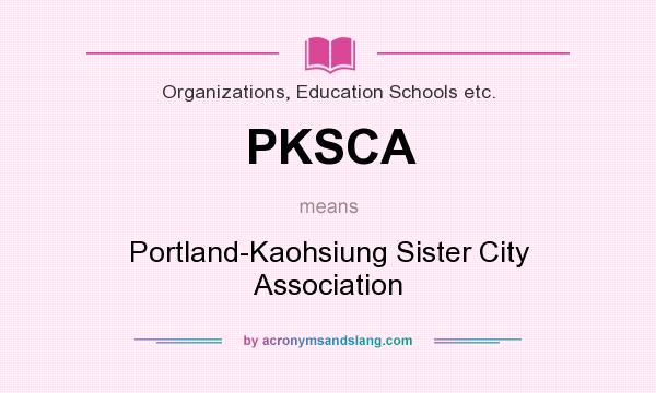 What does PKSCA mean? It stands for Portland-Kaohsiung Sister City Association