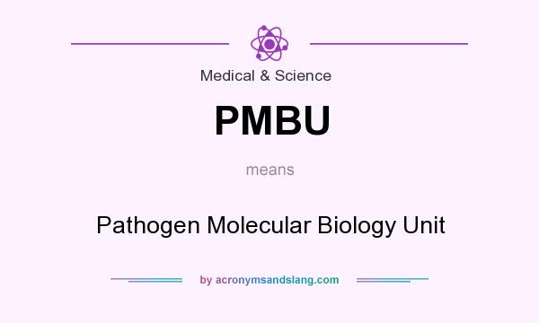 What does PMBU mean? It stands for Pathogen Molecular Biology Unit