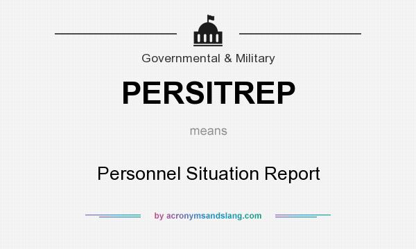 What does PERSITREP mean? It stands for Personnel Situation Report