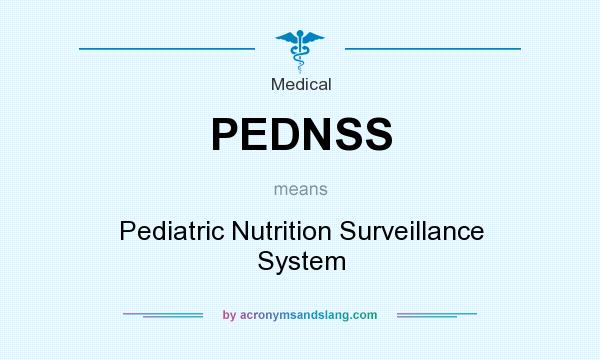 What does PEDNSS mean? It stands for Pediatric Nutrition Surveillance System