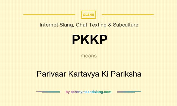 What does PKKP mean? It stands for Parivaar Kartavya Ki Pariksha