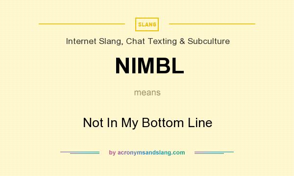 What does NIMBL mean? It stands for Not In My Bottom Line