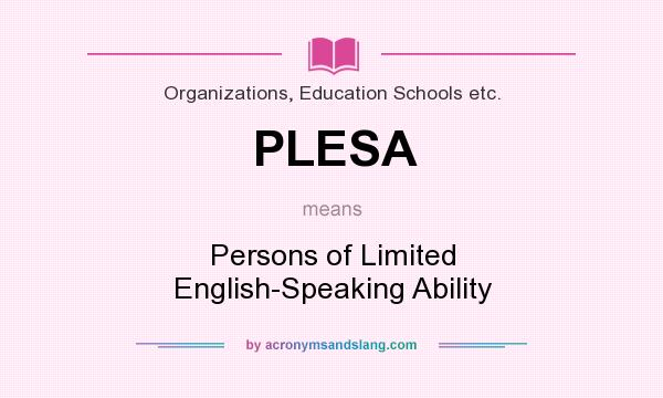 What does PLESA mean? It stands for Persons of Limited English-Speaking Ability