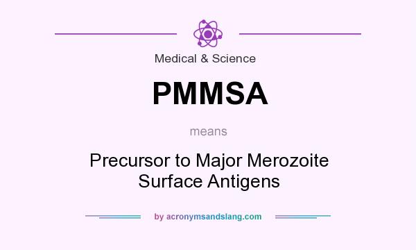 What does PMMSA mean? It stands for Precursor to Major Merozoite Surface Antigens