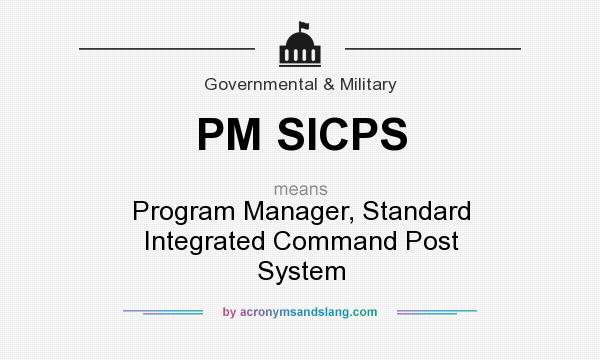 What does PM SICPS mean? It stands for Program Manager, Standard Integrated Command Post System