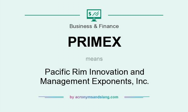 What does PRIMEX mean? It stands for Pacific Rim Innovation and Management Exponents, Inc.