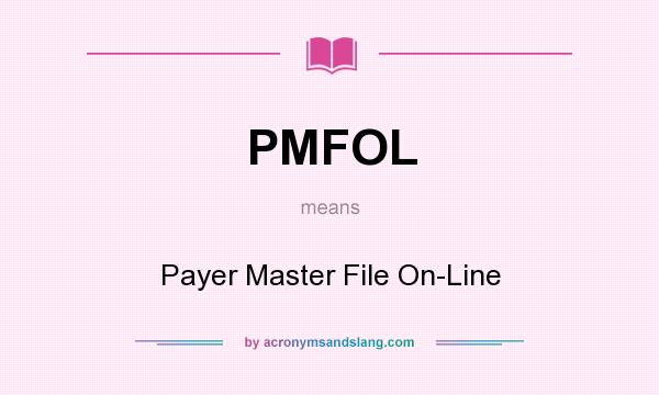What does PMFOL mean? It stands for Payer Master File On-Line