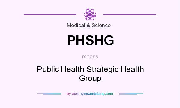 What does PHSHG mean? It stands for Public Health Strategic Health Group
