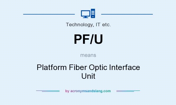 What does PF/U mean? It stands for Platform Fiber Optic Interface Unit