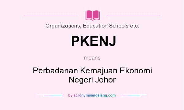 What does PKENJ mean? It stands for Perbadanan Kemajuan Ekonomi Negeri Johor