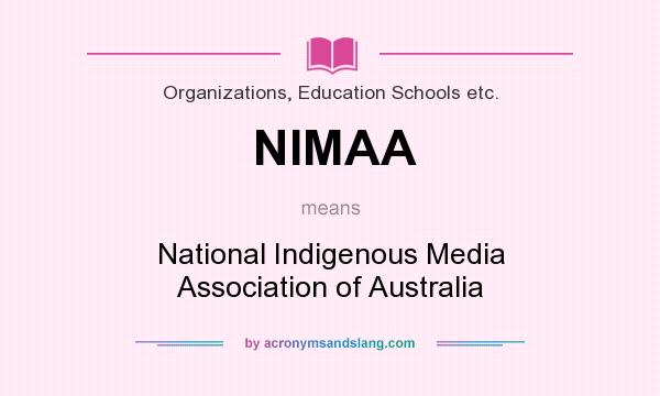 What does NIMAA mean? It stands for National Indigenous Media Association of Australia