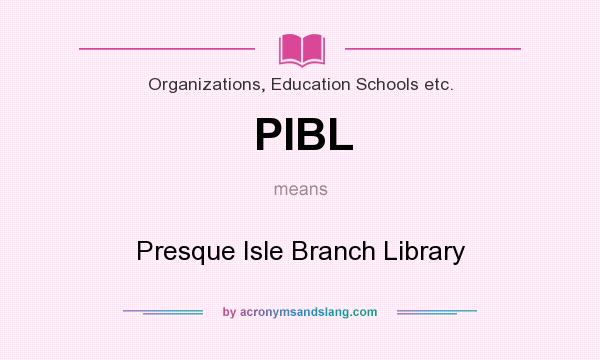 What does PIBL mean? It stands for Presque Isle Branch Library