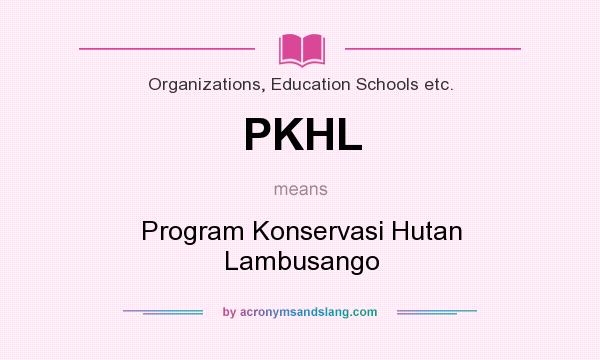 What does PKHL mean? It stands for Program Konservasi Hutan Lambusango