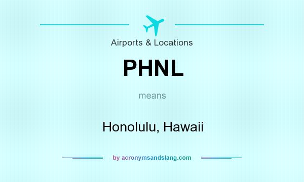 What does PHNL mean? It stands for Honolulu, Hawaii