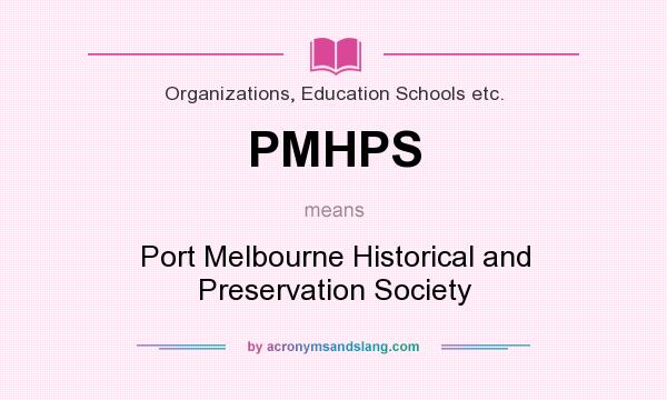 What does PMHPS mean? It stands for Port Melbourne Historical and Preservation Society