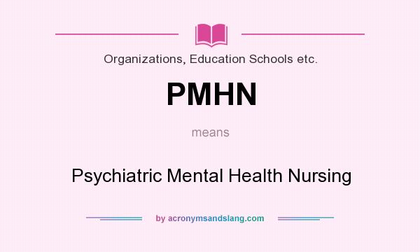 What does PMHN mean? It stands for Psychiatric Mental Health Nursing