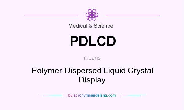 What does PDLCD mean? It stands for Polymer-Dispersed Liquid Crystal Display