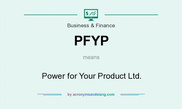 What does PFYP mean? It stands for Power for Your Product Ltd.
