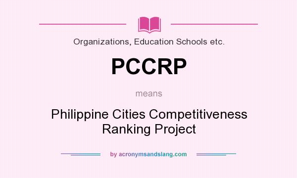 What does PCCRP mean? It stands for Philippine Cities Competitiveness Ranking Project