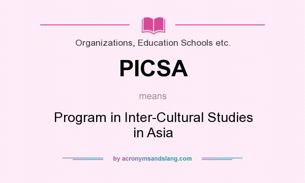 What does PICSA mean? It stands for Program in Inter-Cultural Studies in Asia
