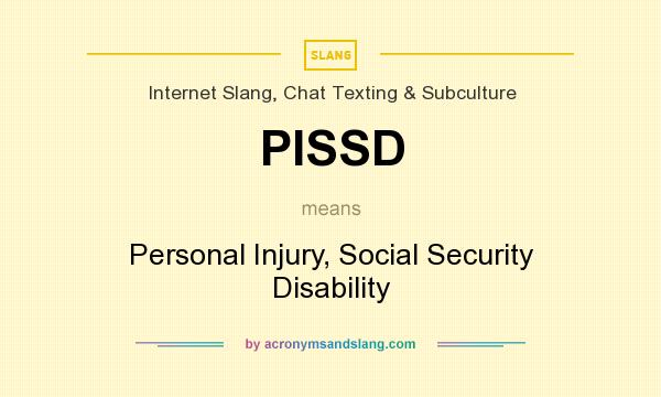 What does PISSD mean? It stands for Personal Injury, Social Security Disability