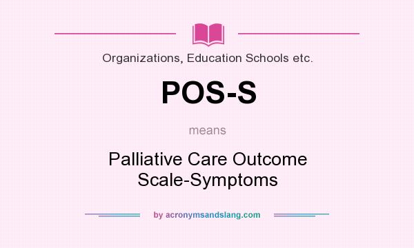 What does POS-S mean? It stands for Palliative Care Outcome Scale-Symptoms
