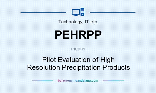 What does PEHRPP mean? It stands for Pilot Evaluation of High Resolution Precipitation Products