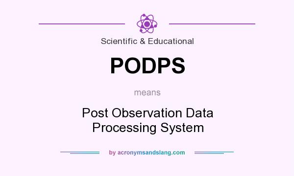 What does PODPS mean? It stands for Post Observation Data Processing System