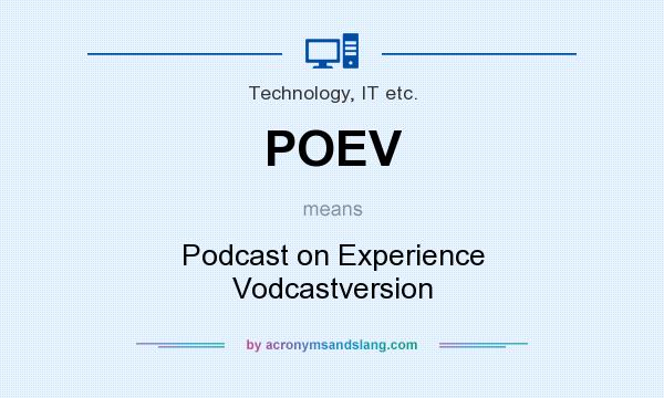 What does POEV mean? It stands for Podcast on Experience Vodcastversion