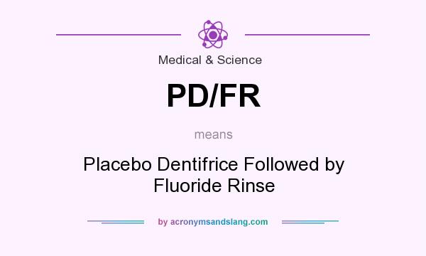 What does PD/FR mean? It stands for Placebo Dentifrice Followed by Fluoride Rinse