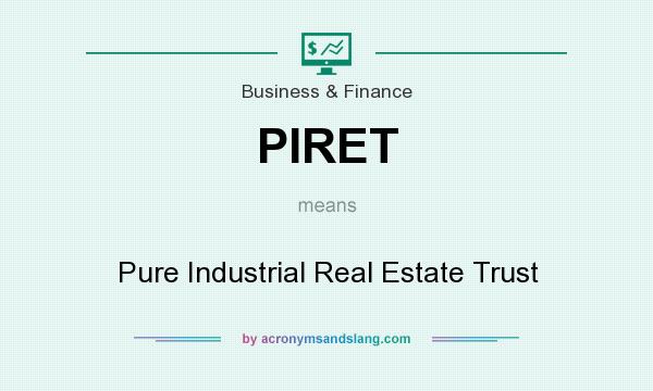 What does PIRET mean? It stands for Pure Industrial Real Estate Trust