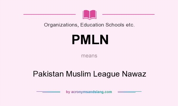 What does PMLN mean? It stands for Pakistan Muslim League Nawaz