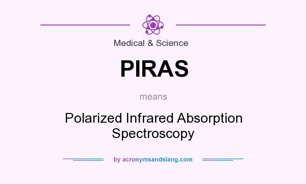 What does PIRAS mean? It stands for Polarized Infrared Absorption Spectroscopy