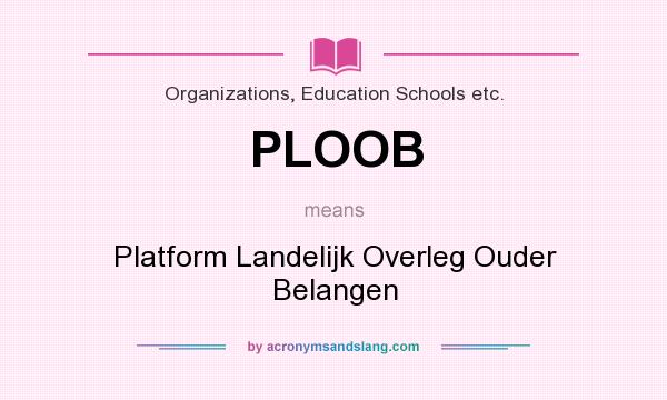 What does PLOOB mean? It stands for Platform Landelijk Overleg Ouder Belangen