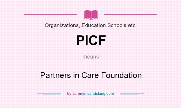 What does PICF mean? It stands for Partners in Care Foundation