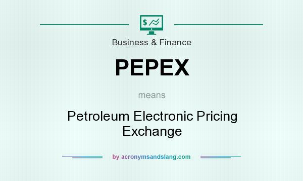 What does PEPEX mean? It stands for Petroleum Electronic Pricing Exchange