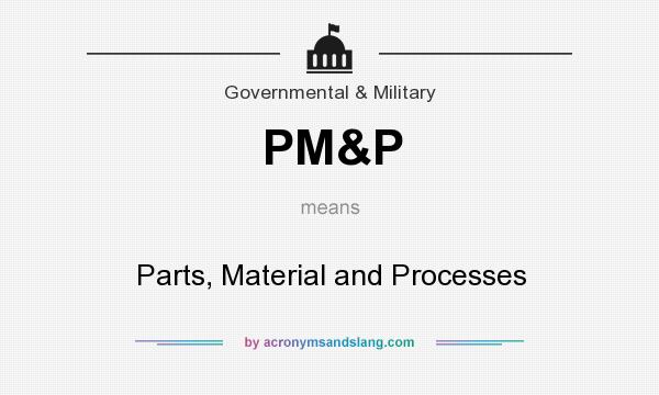 What does PM&P mean? It stands for Parts, Material and Processes