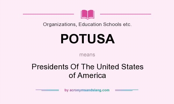 What does POTUSA mean? It stands for Presidents Of The United States of America