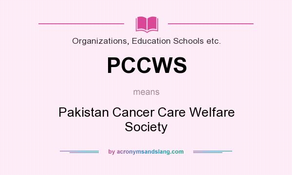 What does PCCWS mean? It stands for Pakistan Cancer Care Welfare Society