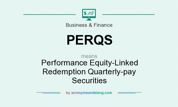 What does PERQS mean? It stands for Performance Equity-Linked Redemption Quarterly-pay Securities
