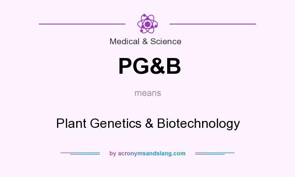 What does PG&B mean? It stands for Plant Genetics & Biotechnology