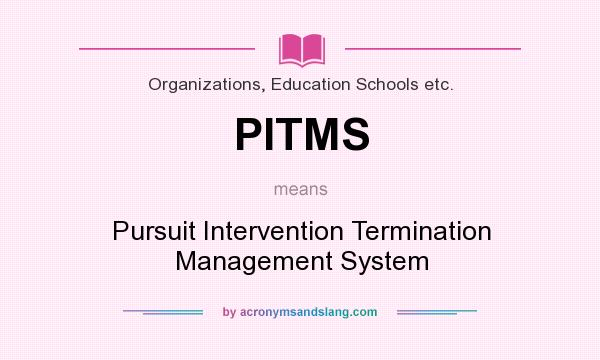 What does PITMS mean? It stands for Pursuit Intervention Termination Management System