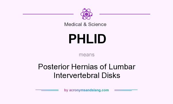 What does PHLID mean? It stands for Posterior Hernias of Lumbar Intervertebral Disks