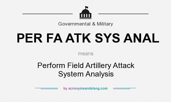 What does PER FA ATK SYS ANAL mean? It stands for Perform Field Artillery Attack System Analysis
