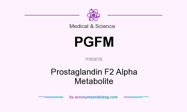 What does PGFM mean? It stands for Prostaglandin F2 Alpha Metabolite