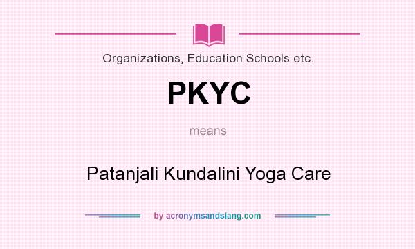 What does PKYC mean? It stands for Patanjali Kundalini Yoga Care