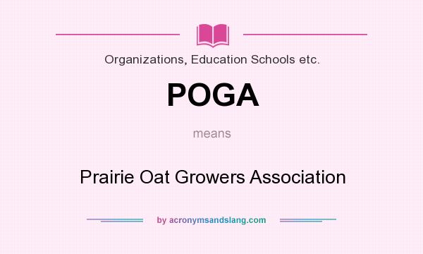 What does POGA mean? It stands for Prairie Oat Growers Association